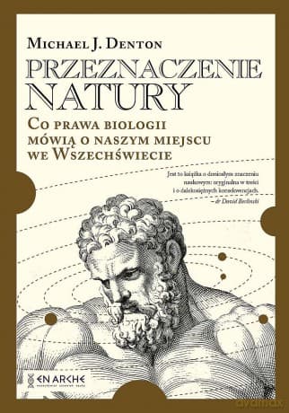Przeznaczenie natury. Co prawa biologii mówią o naszym miejscu we Wszechświecie - Michael Denton