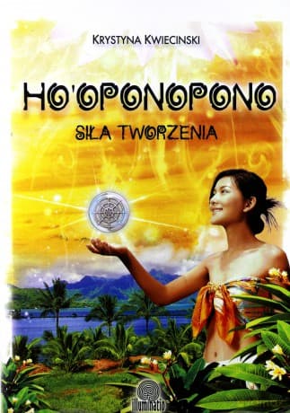 Ho`oponopono. Siła tworzenia