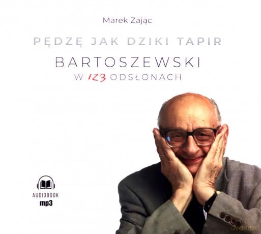 Pędzę jak dziki tapir. Bartoszewski w 123 odsłonach - Marek Zając