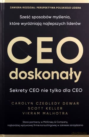 CEO doskonały. Sześć sposobów myślenia, które wyróżniają najlepszych liderów - Carolyn Czegledy-Dewar, Scott Keller, Vikram Malhotra