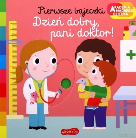 Dzień dobry, pani doktor! Akademia mądrego dziecka. Pierwsze bajeczki - Nathalie Choux