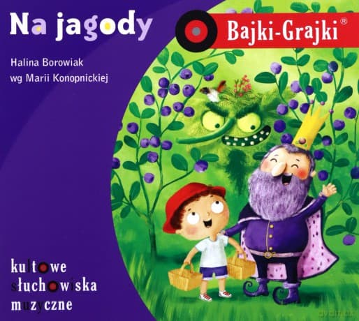 Na jagody. Bajki-Grajki - Hanna Borowiak, Maria Konopnicka