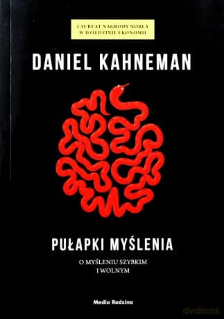 Pułapki myślenia. O myśleniu szybkim i wolnym - Daniel Kahneman