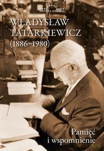 Władysław Tatarkiewicz 1886-1980. Pamięć i wspomnienie - Władysław Tatarkiewicz