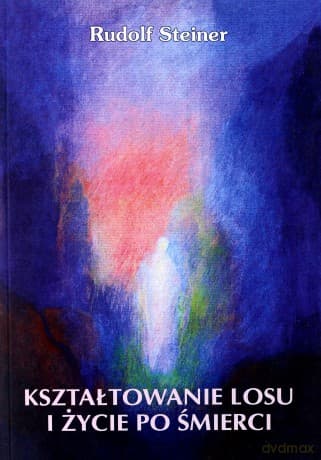 Kształtowanie losu i życie po śmierci - Rudolf Steiner