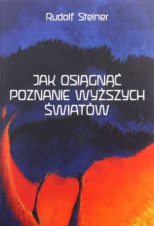 Jak osiągnąć poznanie wyższych światów - Rudolf Steiner