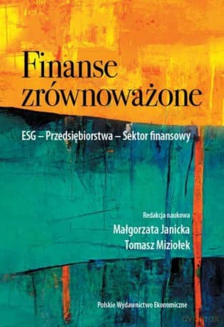 Finanse zrównoważone. ESG. Przedsiębiorstwa. Sektor finansowy - Małgorzata Janicka, Tomasz Miziołek