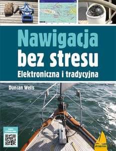Nawigacja bez stresu. Elektroniczna i tradycyjna - Wells Duncan