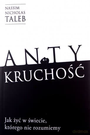 Antykruchość Jak żyć w świecie, którego nie rozumiemy - Nassim Nicholas Taleb