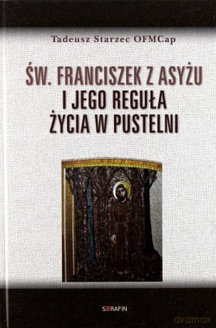 Św. Franciszek z Asyżu i jego reguła życia w pustelni