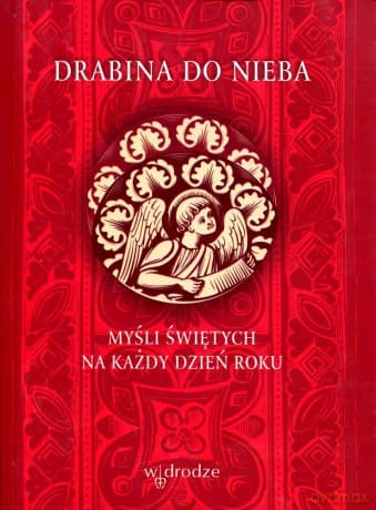 Drabina do nieba. Myśli świętych na każdy dzień roku