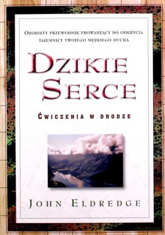 Dzikie serce. Ćwiczenia w drodze - John Eldredge