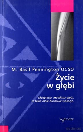 Życie w głębi - Basil Pennington OCSO