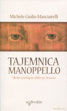 Tajemnica Manoppello. Mała teologia oblicza Jezusa - Michele Giulio Masciarelli