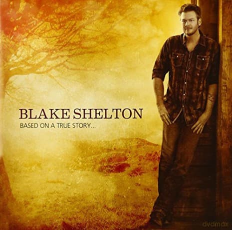 Blake Shelton: Based on a True Story