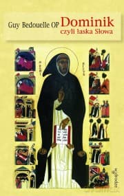 Dominik, czyli łaska Słowa - Guy Bedouelle