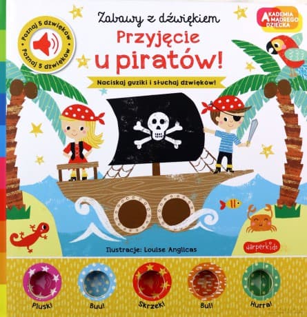 Przyjęcie u piratów! Zabawy z dźwiękiem. Akademia mądrego dziecka - Nick Ackland