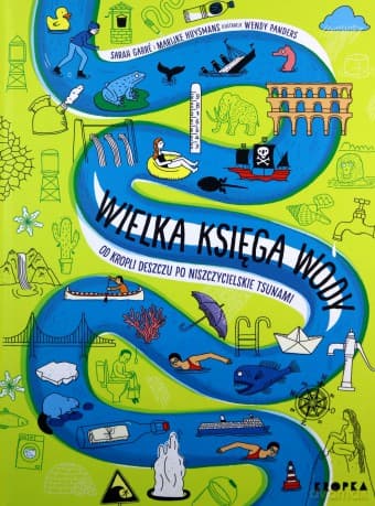 Wielka księga wody. Od kropli wody po niszczycielskie tsunami - Sarah Garre, Marijke Huysmans