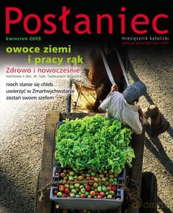Posłaniec Miesięcznik Katolicki - Kwiecień 2009. Owoce ziemi i pracy rąk
