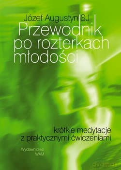 Przewodnik Po Rozterkach Młodości. Krótkie medytacje z praktycznymi ćwiczeniami