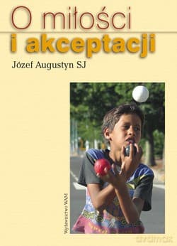 O Miłości I Akceptacji - Józef Augustyn SJ