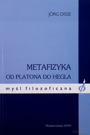 Metafizyka Od Platona Do Hegla - Jörg Disse