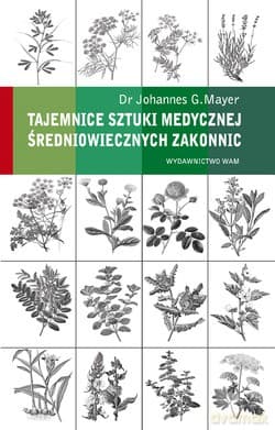 Tajemnice Sztuki Medycznej Średniowiecznych Zakonnic - Johannes G. Mayer