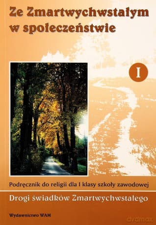 Ze Zmartwychwstałym W Społeczeństwie. Podręcznik do religii dla I klasy szkoły zawodowej