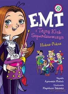 Emi i Tajny Klub Superdziewczyn (Tom 9) Hokus - Pokus - Agnieszka Mielech