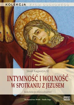 Intymność I Wolność W Spotkaniu Z Jezusem. Rekolekcje ośmiodniowe