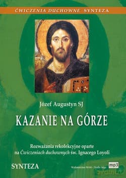Kazanie Na Górze. Rozważania rekolekcyjne oparte na Ćwiczeniach duchownych św. Ignacego Loyoli. Synteza