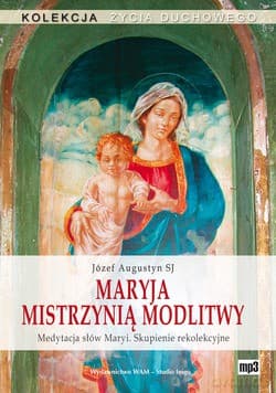 Maryja Mistrzynią Modlitwy. Medytacja słów Maryi. Skupienie rekolekcyjne