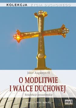 O Modlitwie I Walce Duchowej. Rekolekcje jerozolimskie