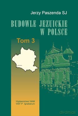 Budowle Jezuickie W Polsce. XVI-XVIII w., T. 3