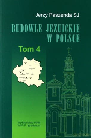 Budowle Jezuickie W Polsce. XVI-XVIII w, T. 4
