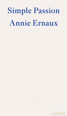 Simple Passion - Annie Ernaux, Tanya Leslie