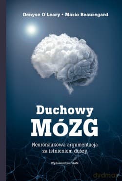 Duchowy Mózg. Neuronaukowa argumentacja za istnieniem duszy