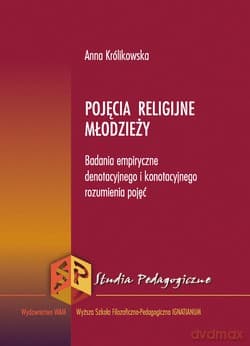 Pojęcia Religijne Młodzieży. Badania empiryczne denotacyjnego i konotacyjnego rozumienia pojęć