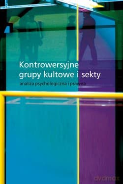 Kontrowersyjne Grupy Kultowe I Sekty. Analiza psychologiczna i prawna