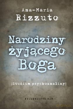 Narodziny Żyjącego Boga. Studium psychoanalizy