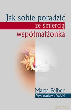 Jak Sobie Poradzić Ze Śmiercią Współmałżonka - Marta Felber