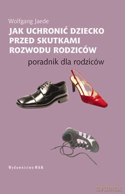 Jak Uchronić Dziecko Przed Skutkami Rozwodu Rodziców. Poradnik dla rodziców