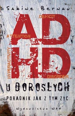 Adhd U Dorosłych. Poradnik - jak z tym żyć