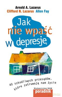 Jak Nie Wpaść W Depresję. 40 szkodliwych przesądów, które zatruwają nam życie