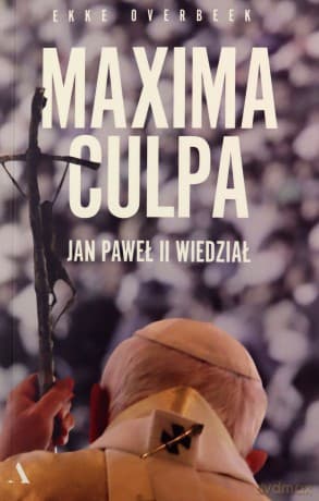 Maxima Culpa. Jan Paweł II wiedział - Ekke Overbeek