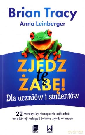 Zjedz tę żabę! Dla uczniów i studentów - Brian Tracy, Anna Leinberger