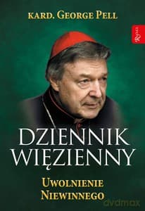 Dziennik Więzienny (Tom III) Uwolnienie Niewinnego - George Pell kard.