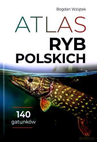 Atlas ryb polskich - Bogdan Wziątek