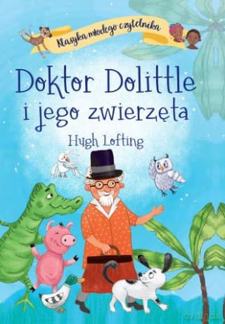 Doktor Dolittle i jego zwierzęta. Klasyka młodego czytelnika - Hugh Lofting