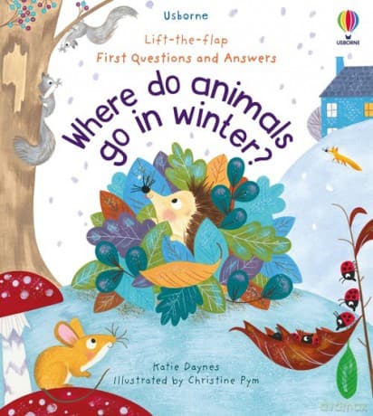 First Questions and Answers Where do animals go in winter - Katie Daynes